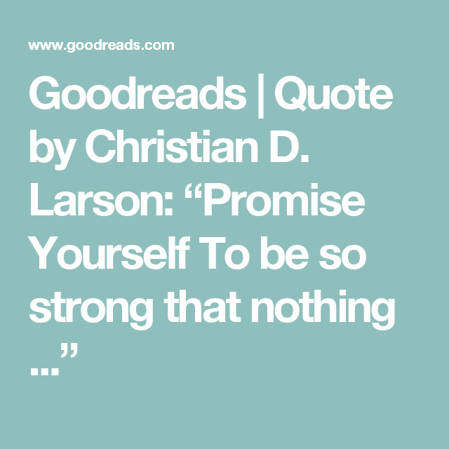 Goodreads Quote by Christian D. Larson “Promise Yourself To be so