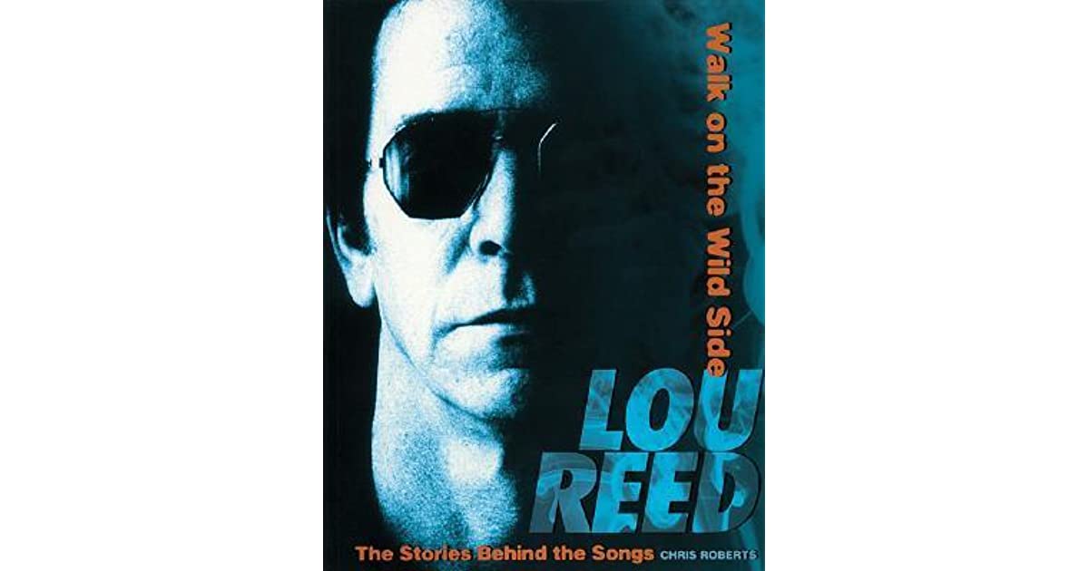 Lou Reed Walk on the Wild Side The Stories Behind the Songs by Chris