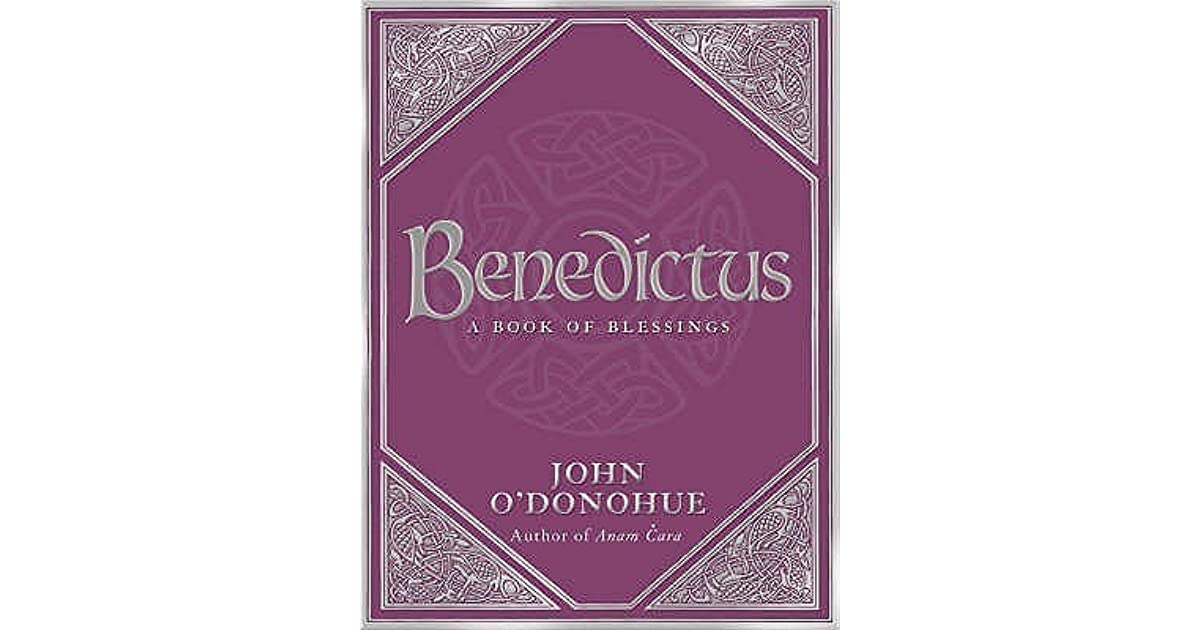 Benedictus A Book of Blessings by John O'Donohue — Reviews, Discussion