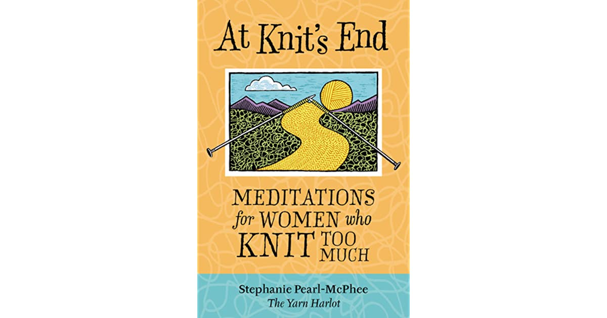 At Knit's End Meditations for Women Who Knit Too Much by Stephanie