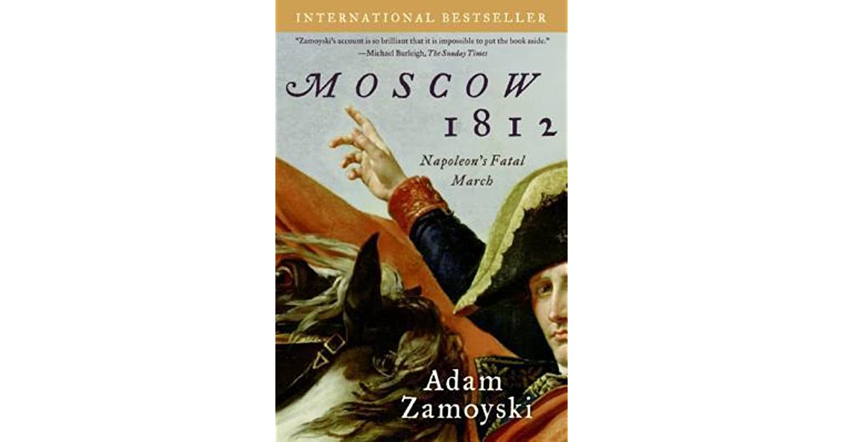 Moscow 1812 Napoleon's Fatal March by Adam Zamoyski