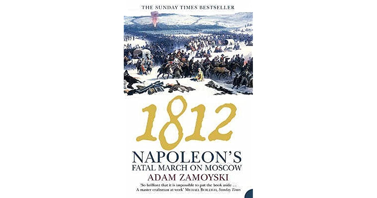 1812 Napoleon’s Fatal March on Moscow by Adam Zamoyski