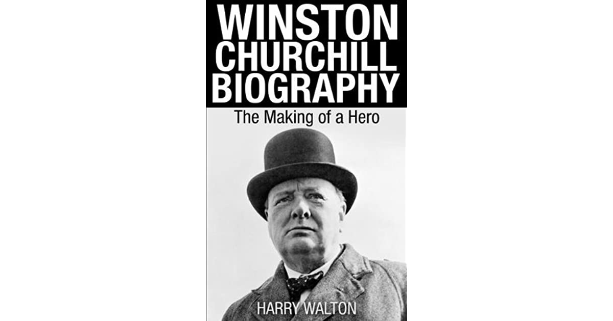 Winston Churchill Biography The Making of a Hero by Harry Walton