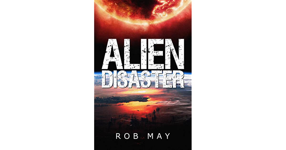 Alien Disaster (Alien Disaster Trilogy 1) by Rob May