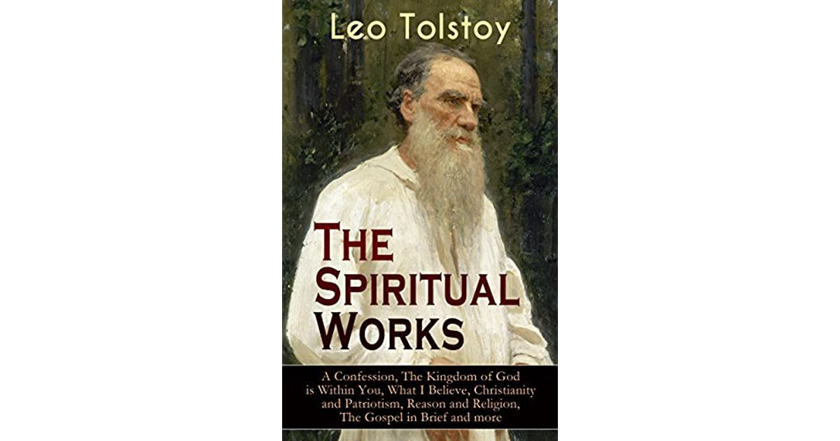 The Spiritual Works of Leo Tolstoy A Confession, The Kingdom of God is