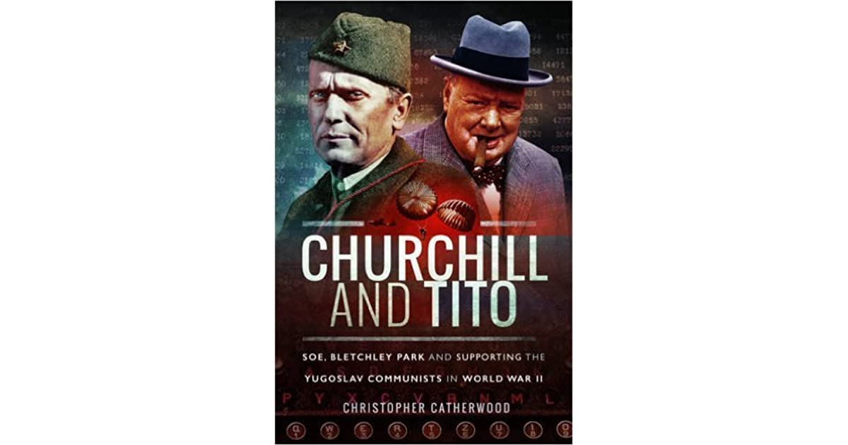 Churchill and Tito SOE, Bletchley Park and Supporting the Yugoslav