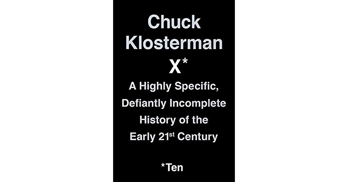 Chuck Klosterman X A Highly Specific, Defiantly History of