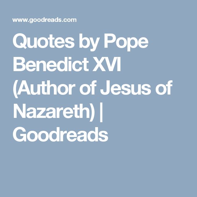 Quotes by Pope Benedict XVI (Author of Jesus of Nazareth) Goodreads