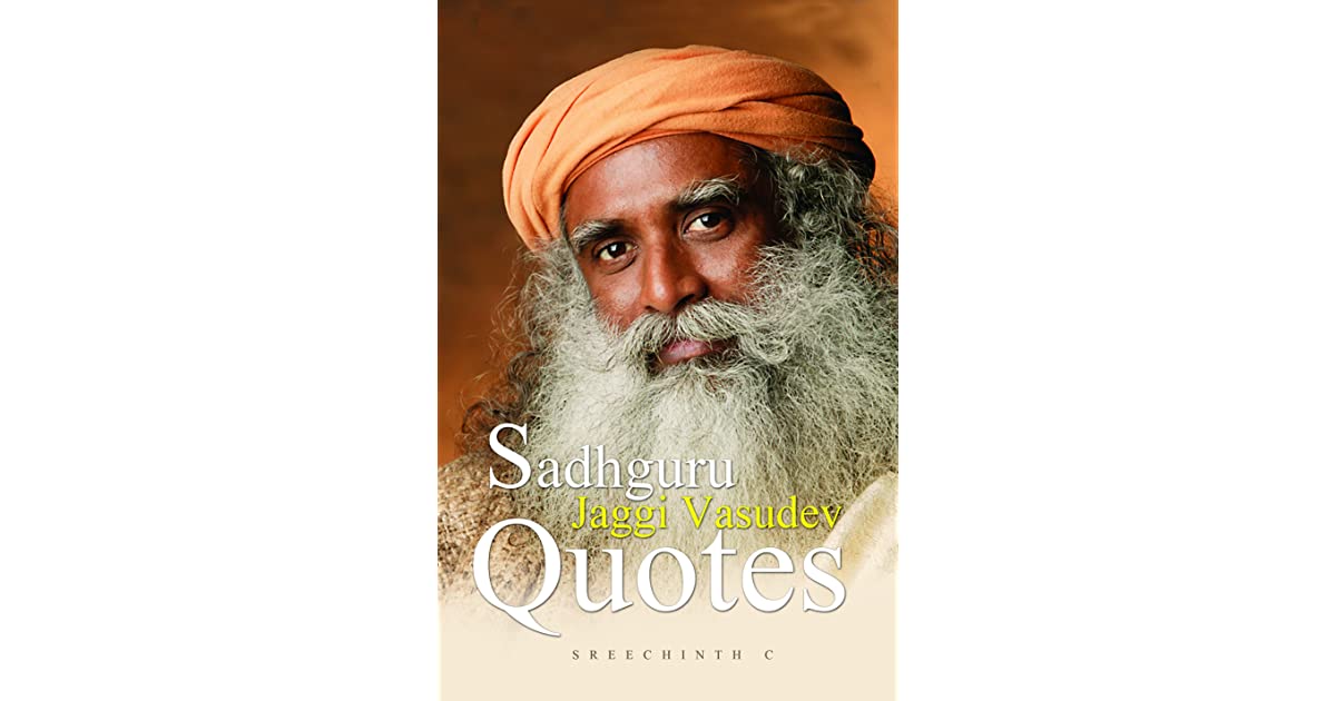 Sadhguru Jaggi Vasudev Quotes by Sreechinth C