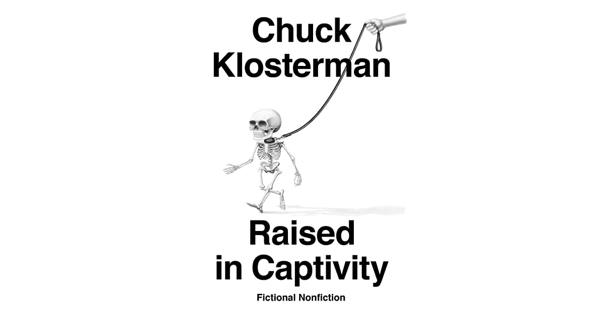 Raised in Captivity Fictional Nonfiction by Chuck Klosterman
