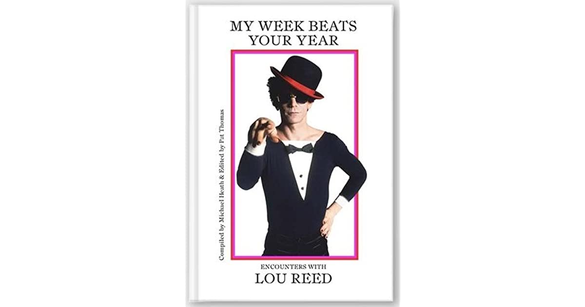 My Week Beats Your Year Encounters with Lou Reed by Michael Heath