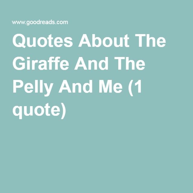 Quotes About The Giraffe And The Pelly And Me (1 quote) Quotes, Me