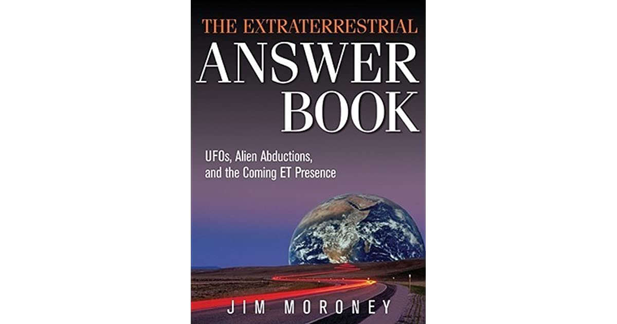The Extraterrestrial Answer Book UFOs, Alien Abductions, and the