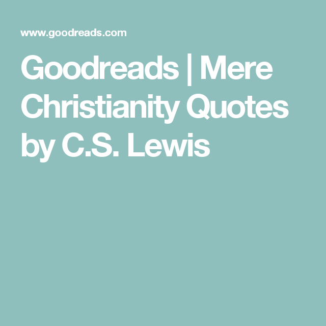 Goodreads Mere Christianity Quotes by C.S. Lewis Mere christianity