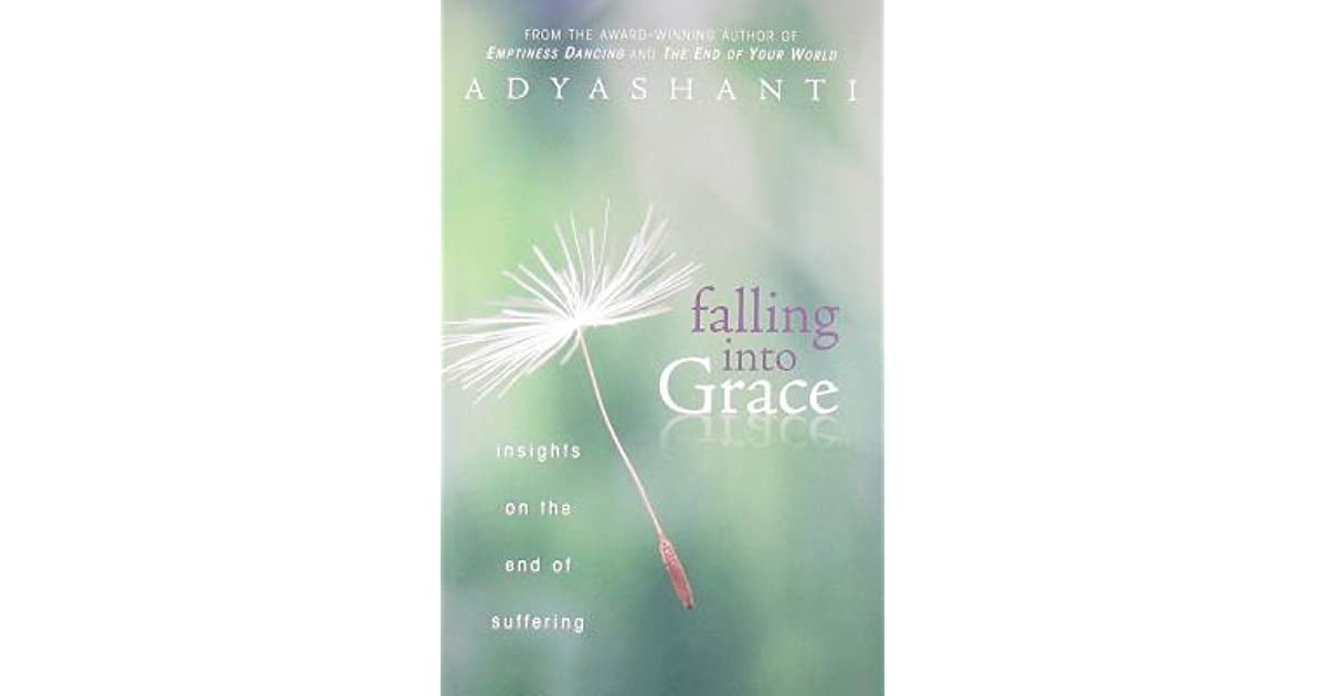 Falling Into Grace Insights on the End of Suffering by Adyashanti
