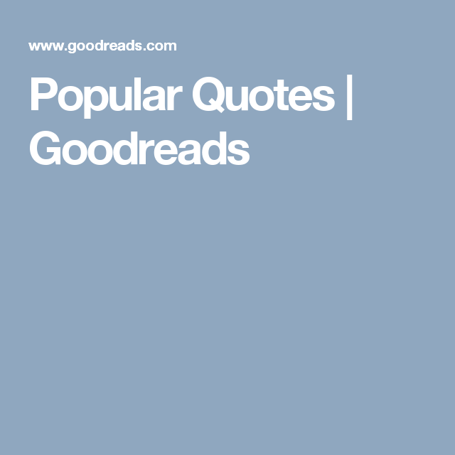 Popular Quotes Goodreads Popular quotes, Quotes, Popular