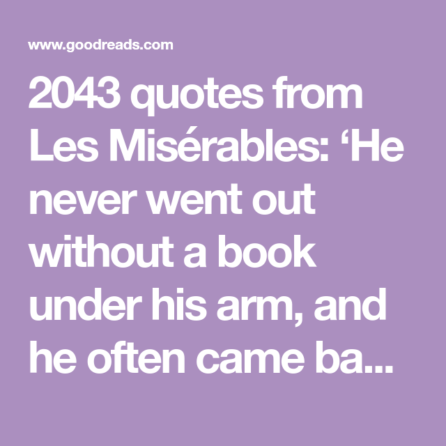 2043 quotes from Les Misérables ‘He never went out without a book